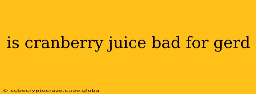 is cranberry juice bad for gerd