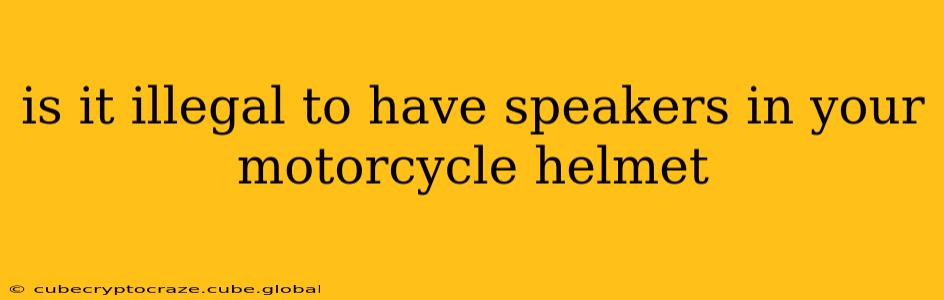 is it illegal to have speakers in your motorcycle helmet