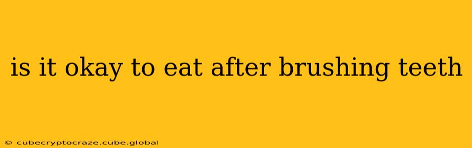 is it okay to eat after brushing teeth