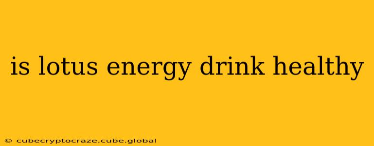 is lotus energy drink healthy