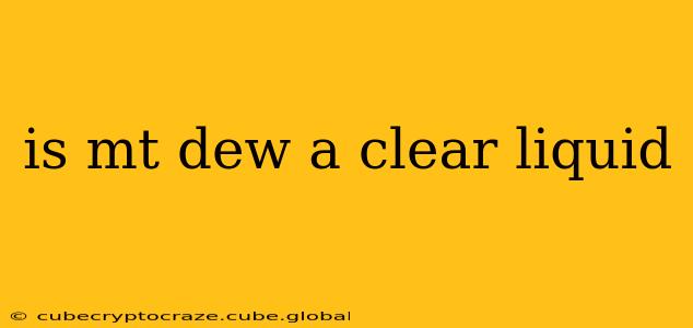 is mt dew a clear liquid