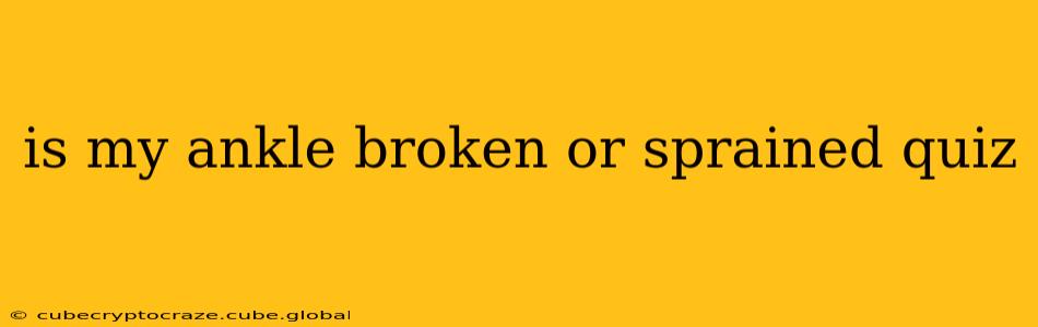 is my ankle broken or sprained quiz