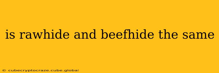 is rawhide and beefhide the same