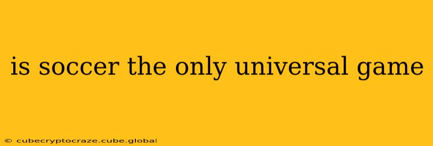 is soccer the only universal game