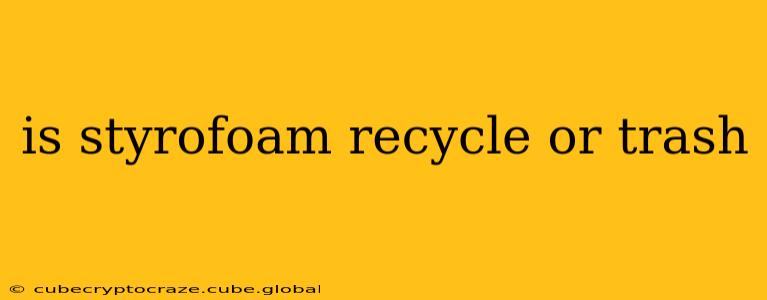 is styrofoam recycle or trash