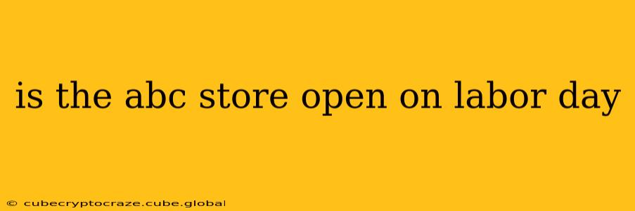 is the abc store open on labor day