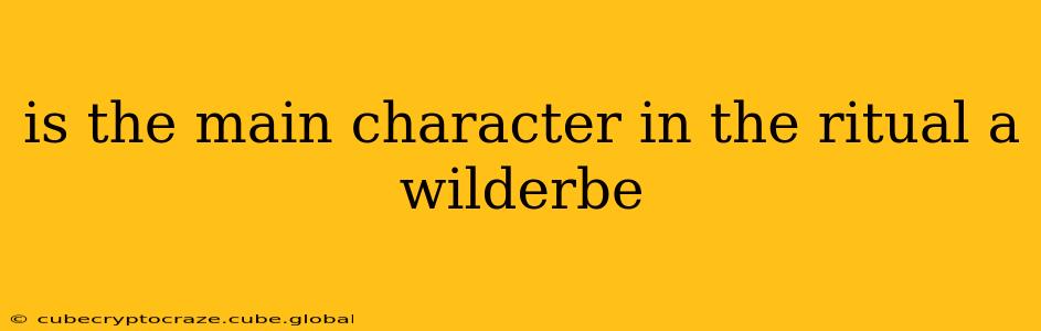is the main character in the ritual a wilderbe