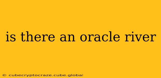 is there an oracle river