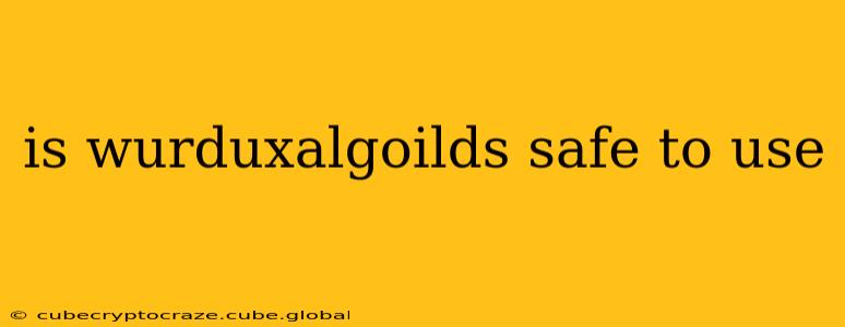 is wurduxalgoilds safe to use