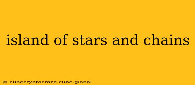 island of stars and chains