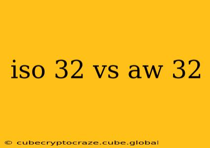 iso 32 vs aw 32