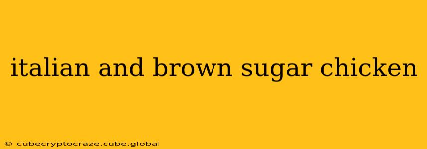 italian and brown sugar chicken