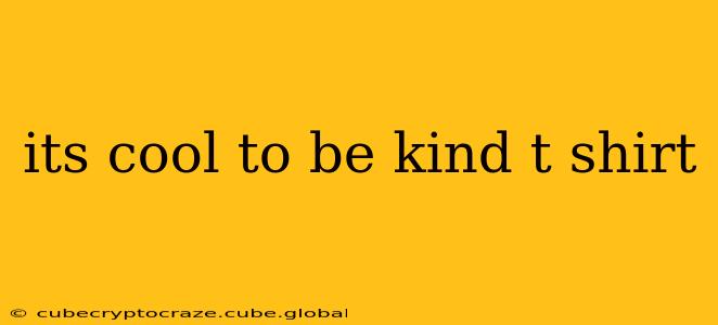 its cool to be kind t shirt
