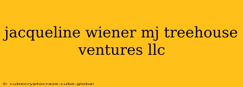 jacqueline wiener mj treehouse ventures llc