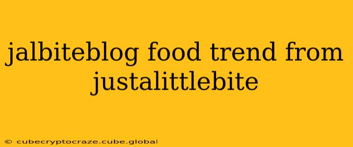 jalbiteblog food trend from justalittlebite