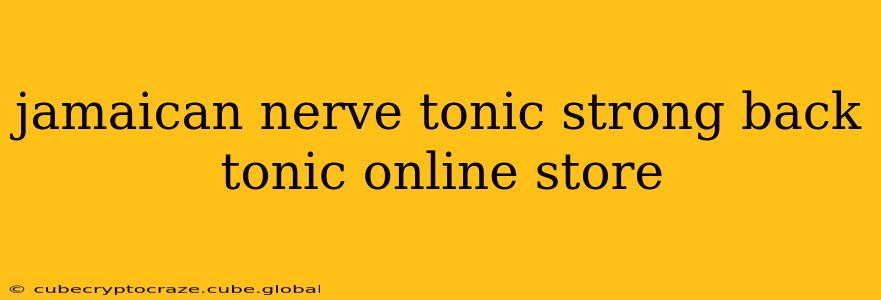 jamaican nerve tonic strong back tonic online store