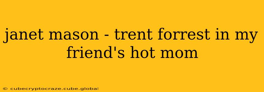 janet mason - trent forrest in my friend's hot mom