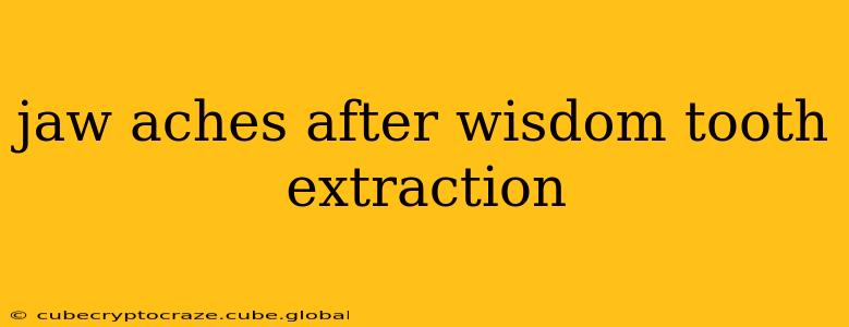 jaw aches after wisdom tooth extraction