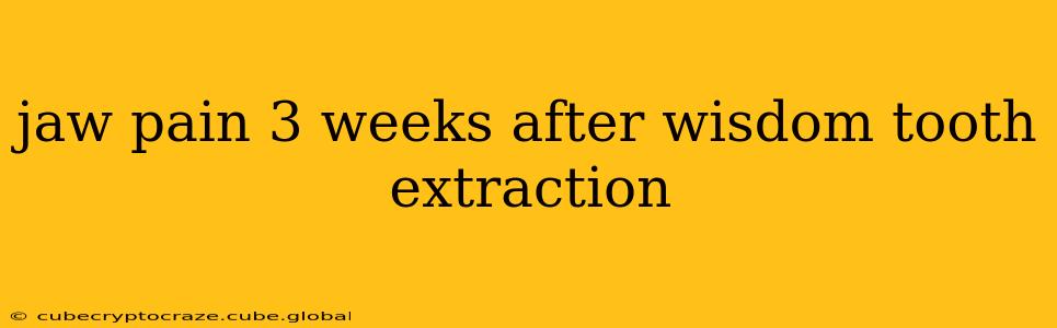 jaw pain 3 weeks after wisdom tooth extraction
