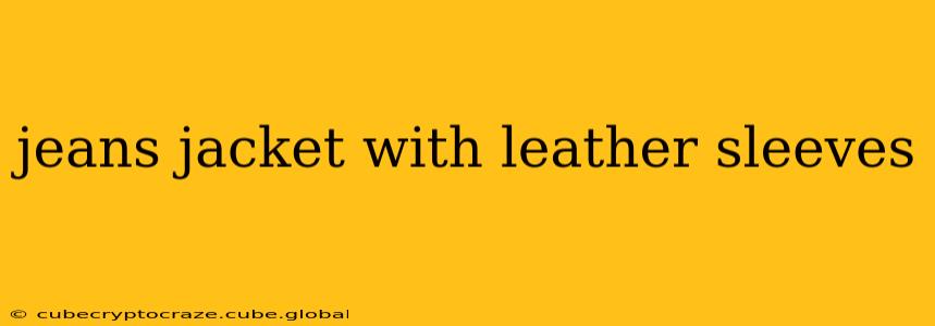 jeans jacket with leather sleeves