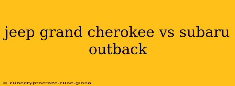 jeep grand cherokee vs subaru outback
