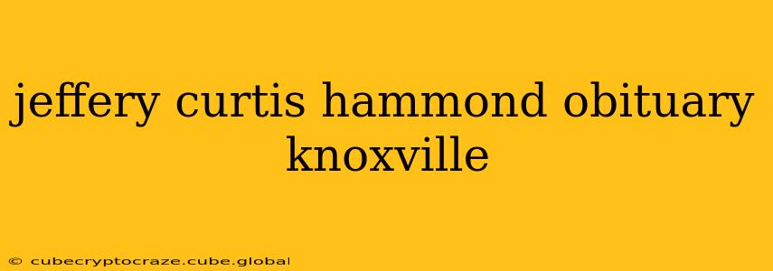 jeffery curtis hammond obituary knoxville