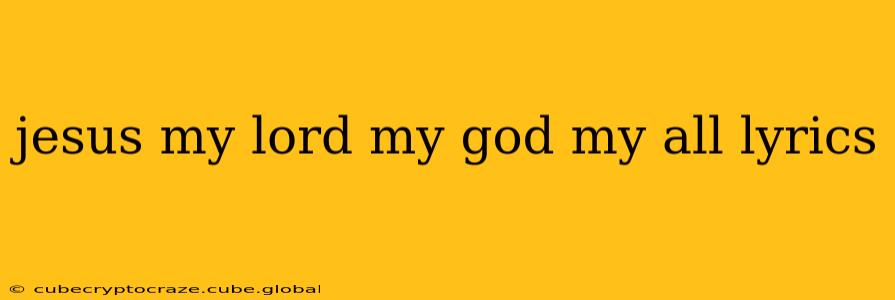 jesus my lord my god my all lyrics