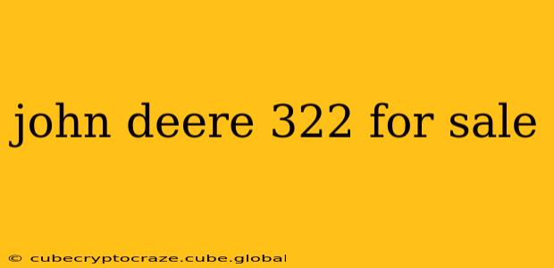 john deere 322 for sale