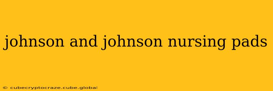 johnson and johnson nursing pads