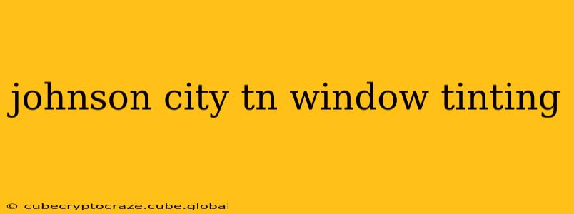 johnson city tn window tinting