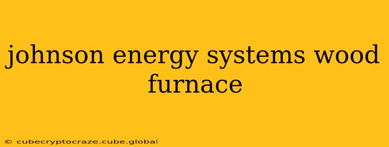 johnson energy systems wood furnace