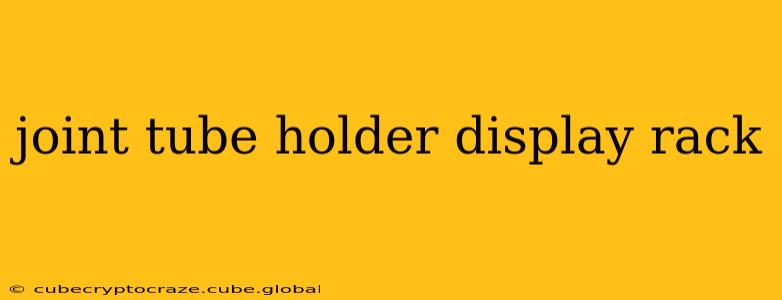 joint tube holder display rack