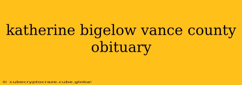 katherine bigelow vance county obituary