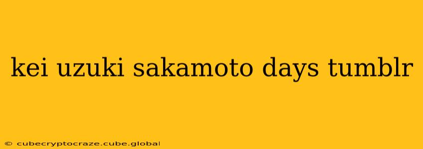 kei uzuki sakamoto days tumblr