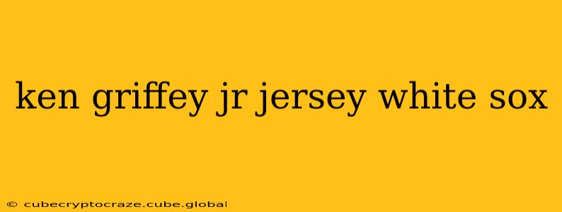 ken griffey jr jersey white sox