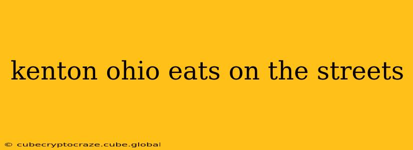 kenton ohio eats on the streets