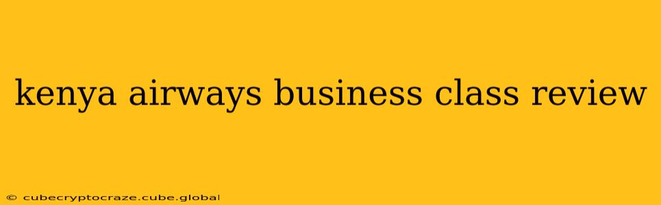 kenya airways business class review