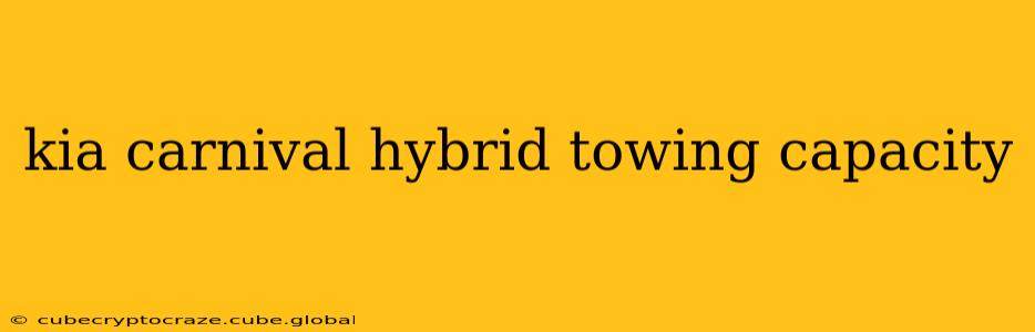 kia carnival hybrid towing capacity