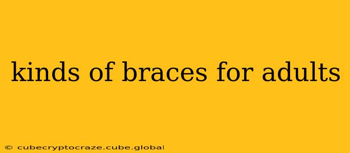kinds of braces for adults