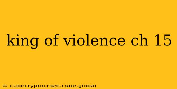 king of violence ch 15