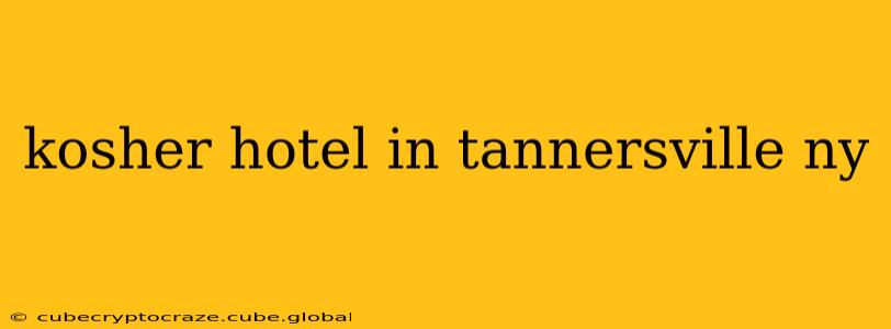 kosher hotel in tannersville ny