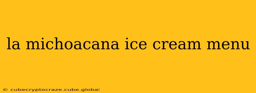 la michoacana ice cream menu