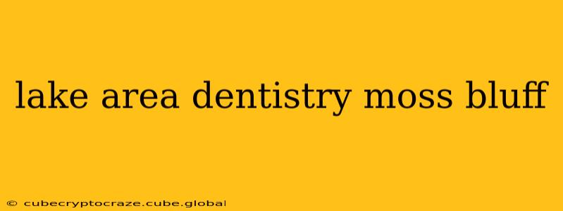 lake area dentistry moss bluff