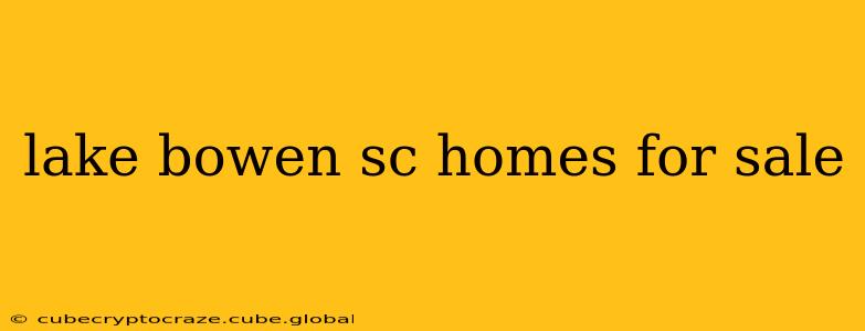 lake bowen sc homes for sale