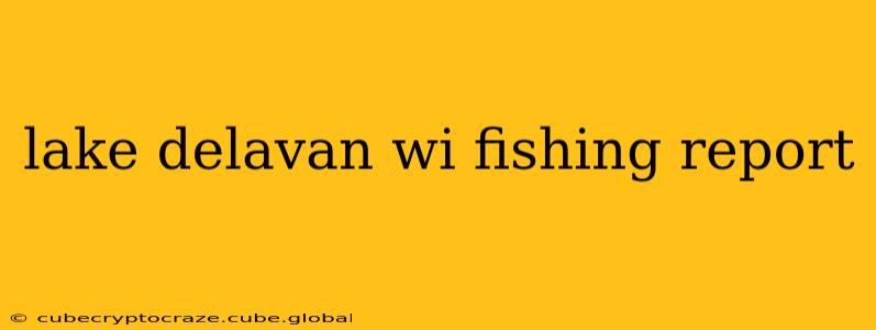 lake delavan wi fishing report