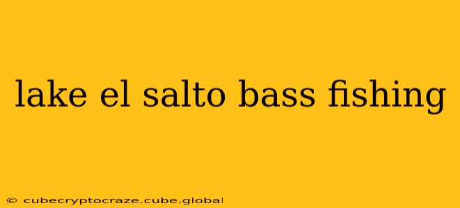 lake el salto bass fishing
