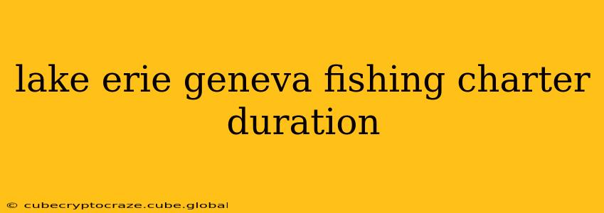 lake erie geneva fishing charter duration