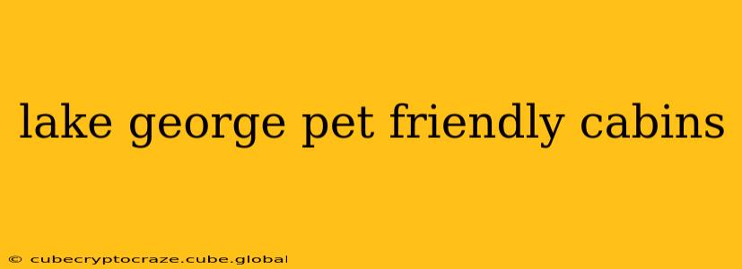 lake george pet friendly cabins