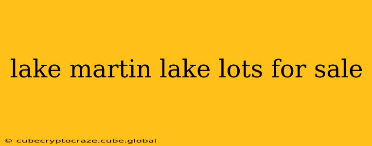 lake martin lake lots for sale