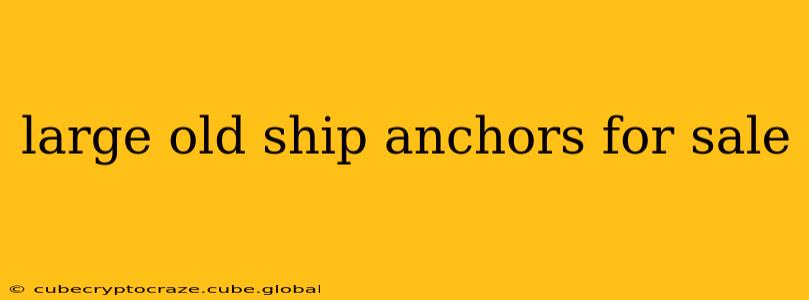 large old ship anchors for sale